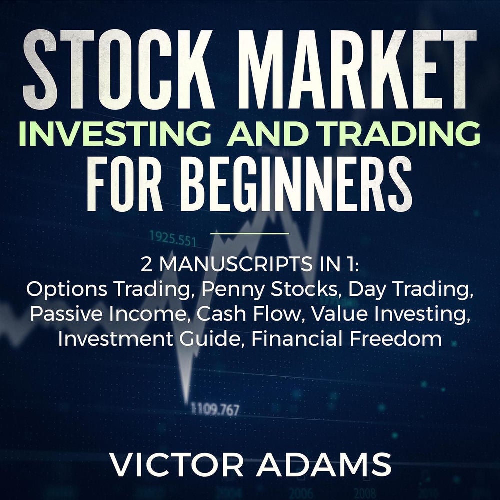 Stock Market Investing and Trading for Beginners (2 Manuscripts In 1) - Options Trading Penny Stocks Day Trading Passive Income Ca