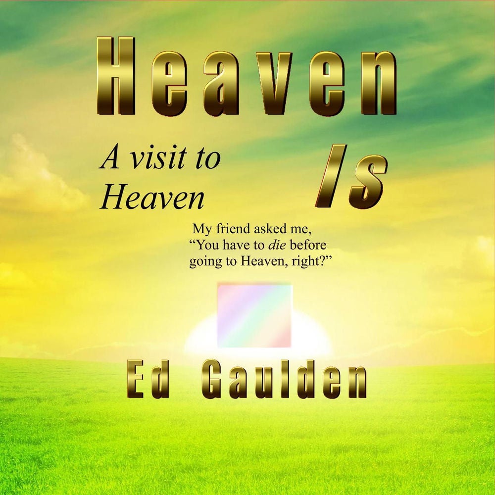 Heaven Is - A Visit to Heaven