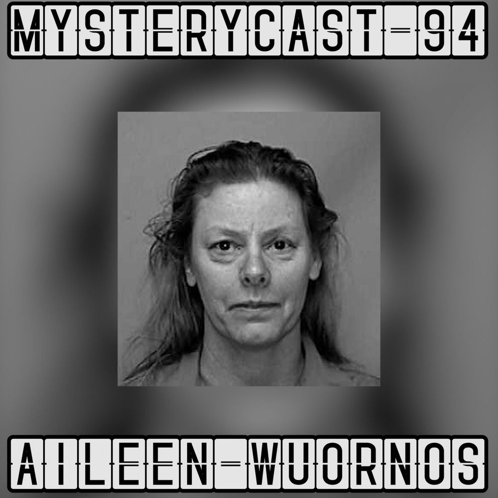 MysteryCast 94 - Aileen Wuornos