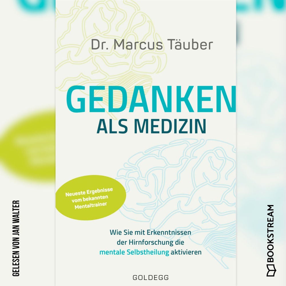 Gedanken als Medizin - Wie Sie mit Erkenntnissen der Hirnforschung die mentale Selbstheilung aktivieren