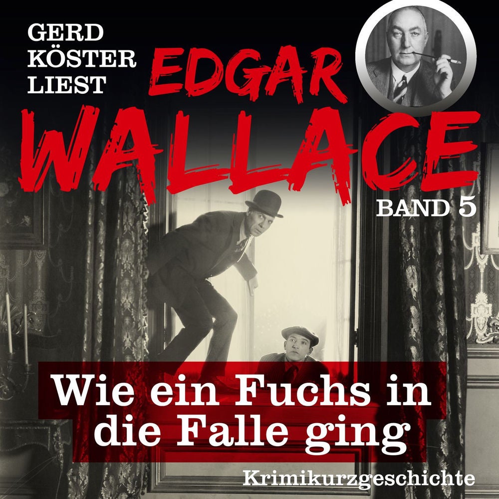 Wie ein Fuchs in die Falle ging - Gerd Köster liest Edgar Wallace, Band 5