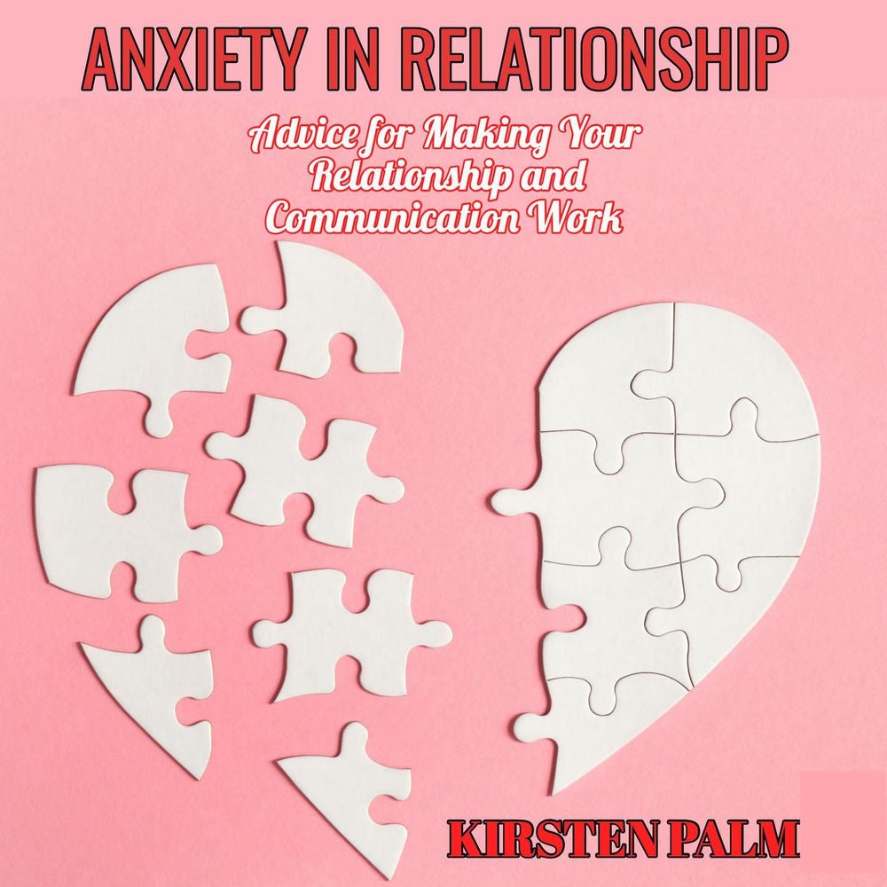 Anxiety in Relationship - Advice for Making Your Relationship and Communication Work