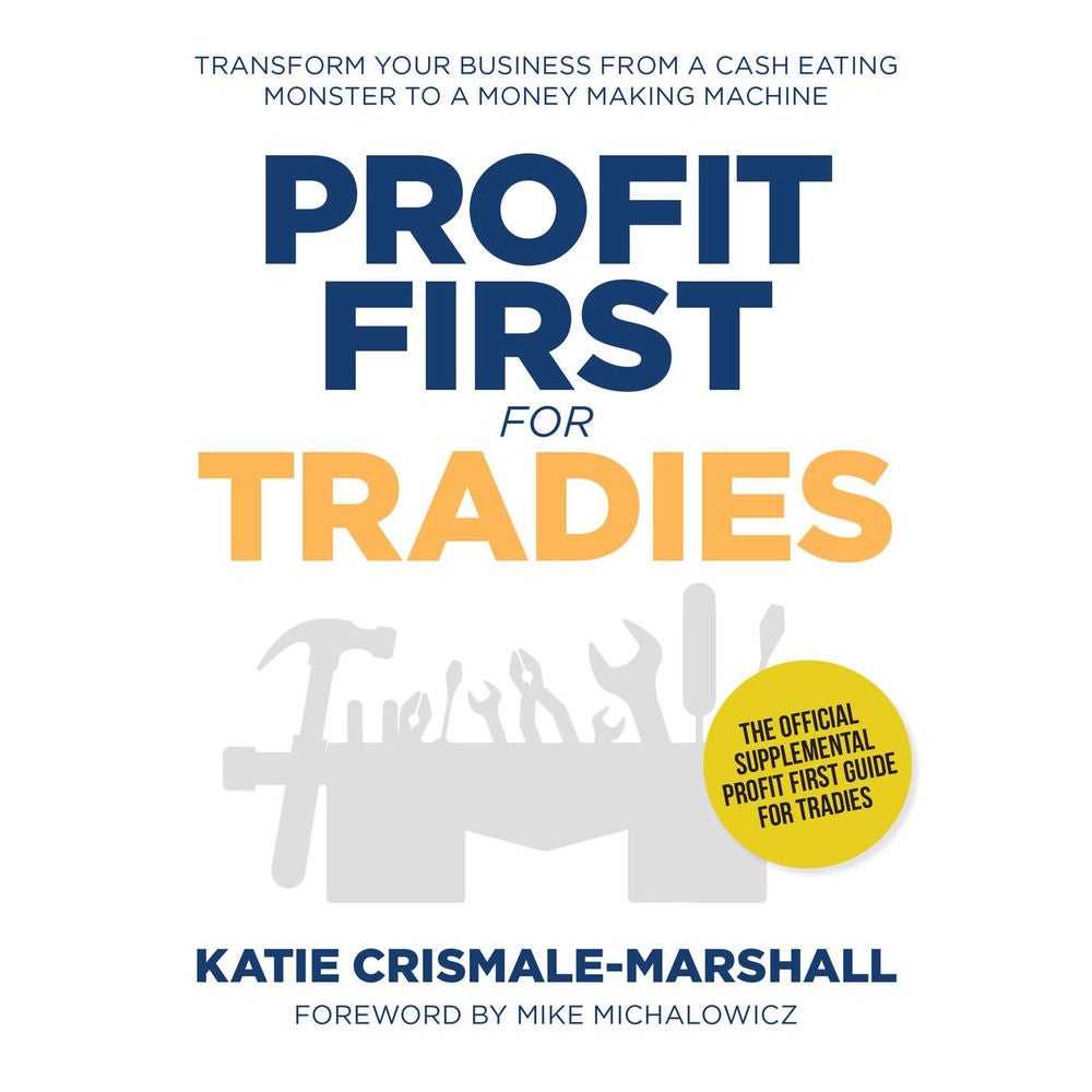 Profit first for tradies - Transform your business from a cash eating monster to a money making machine