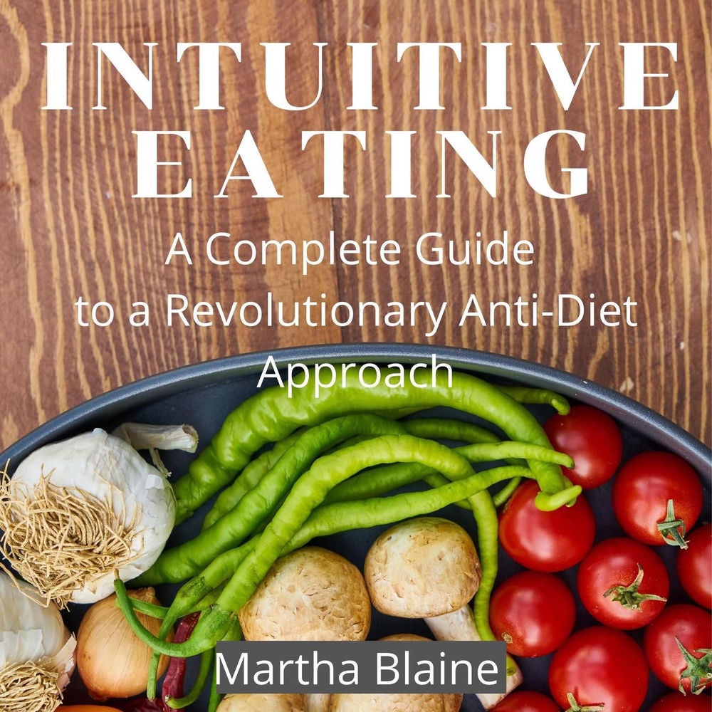 Intuitive Eating - A Complete Guide to a Revolutionary Anti-Diet Approach