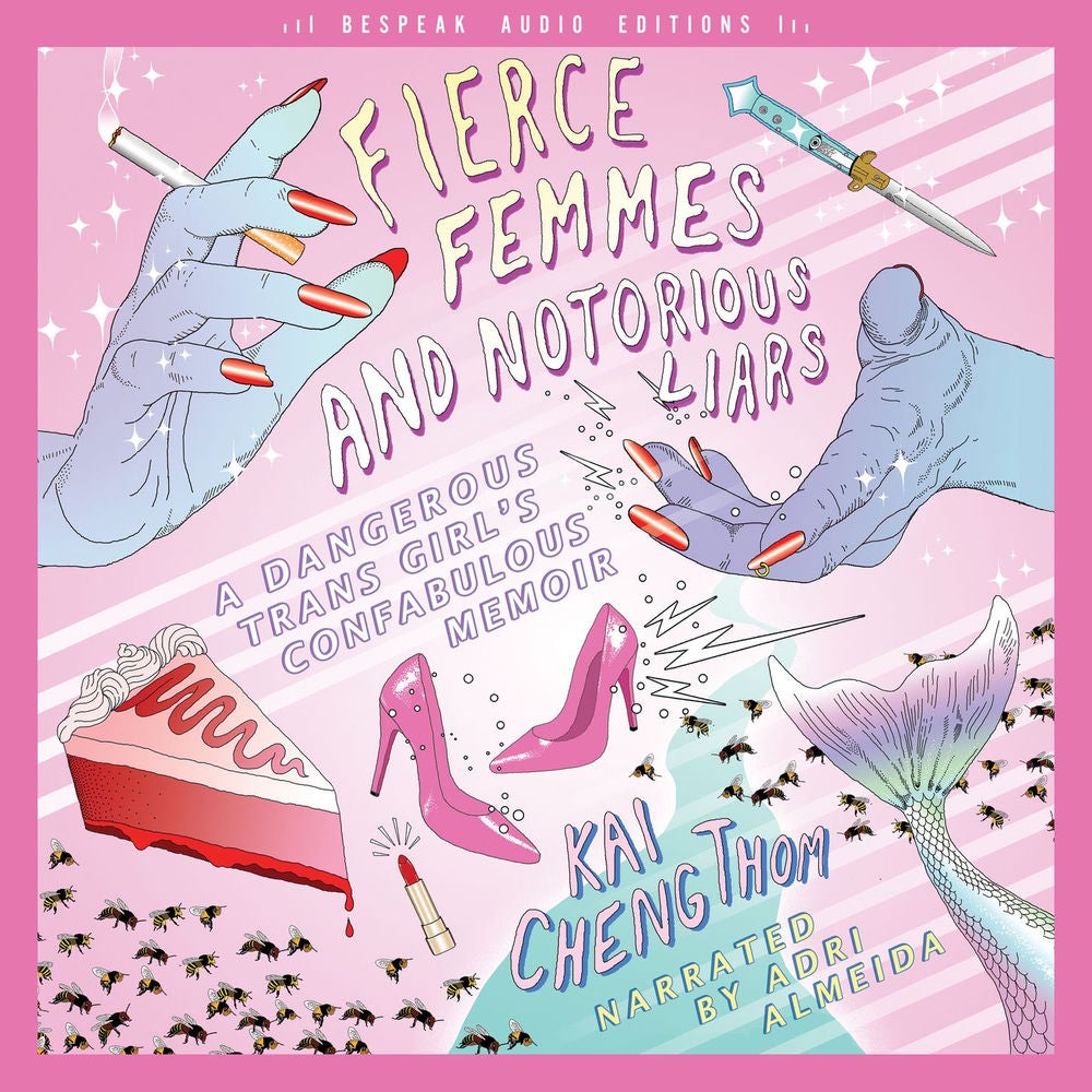 Fierce Femmes and Notorious Liars - A Dangerous Trans Girl's Confabulous Memoir