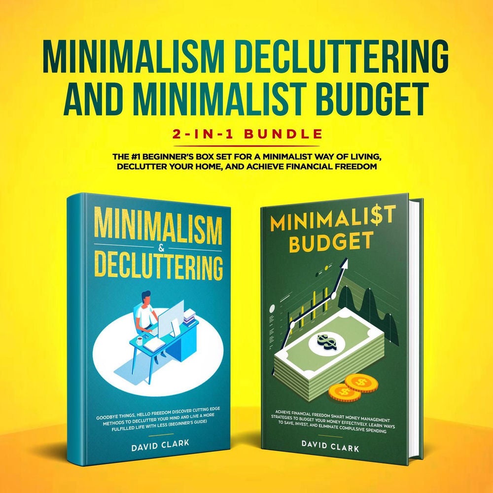 Minimalism Decluttering and Minimalist Budget - The #1 Beginner's Guide for a Minimalist Way of Living, Declutter Your Home, and A
