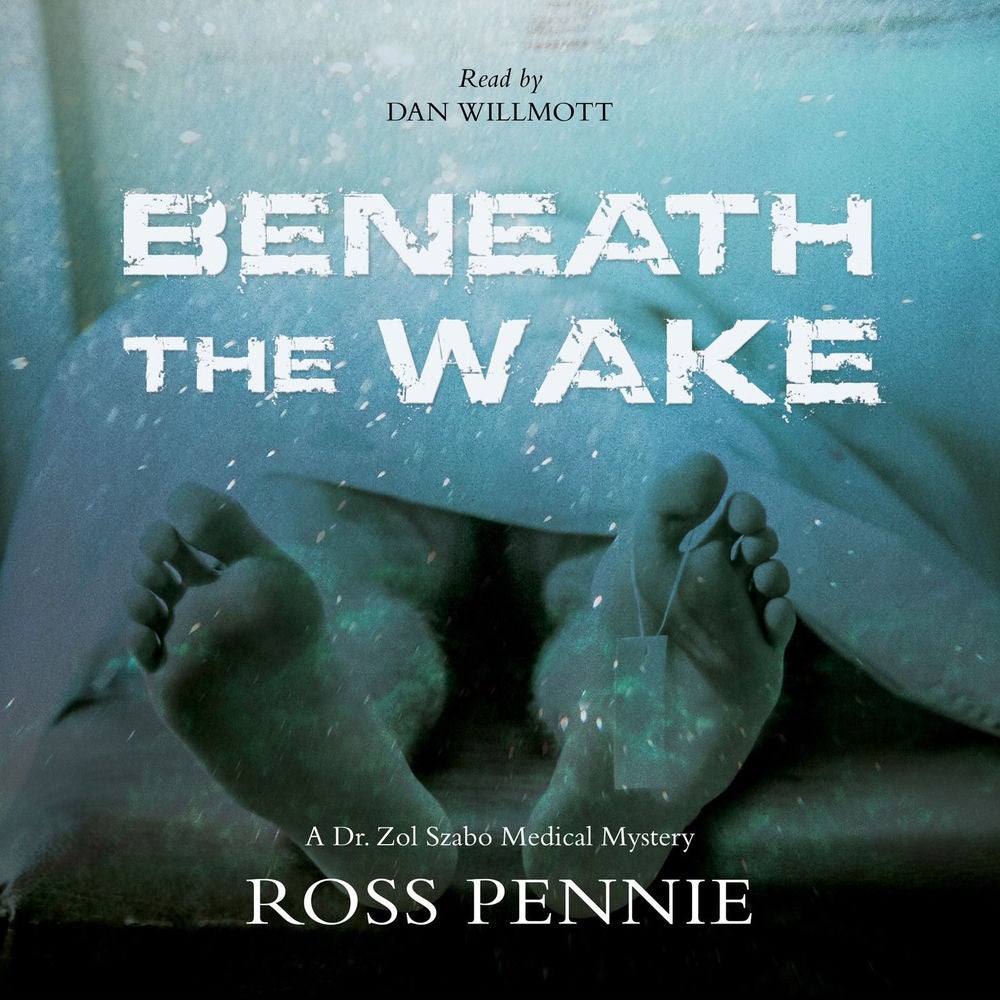 Beneath the Wake - A Dr. Zol Szabo Medical Mystery, Book 4