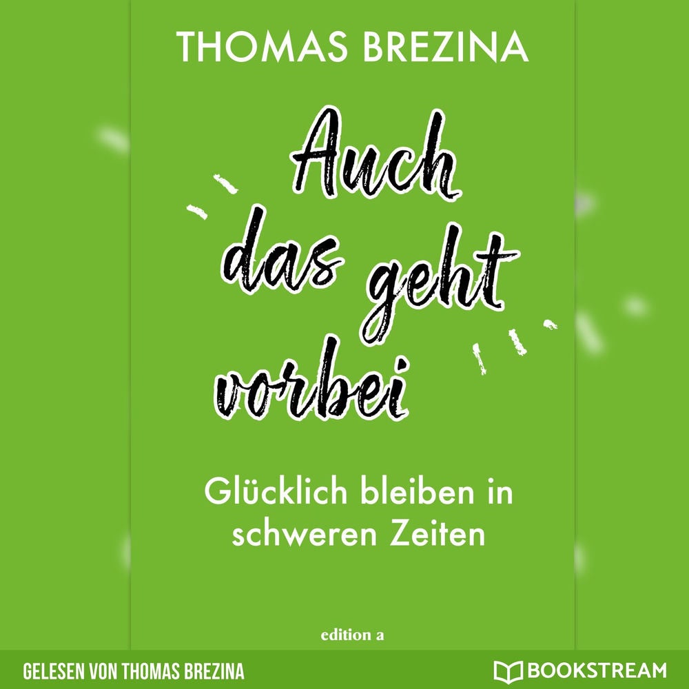 Auch das geht vorbei - Glücklich bleiben in schweren Zeiten