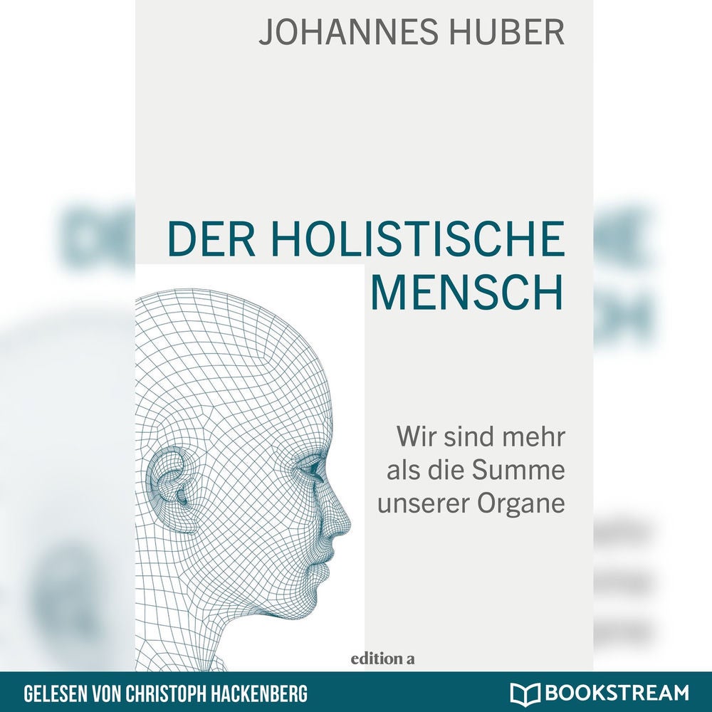 Der holistische Mensch - Wir sind mehr als die Summe unserer Organe