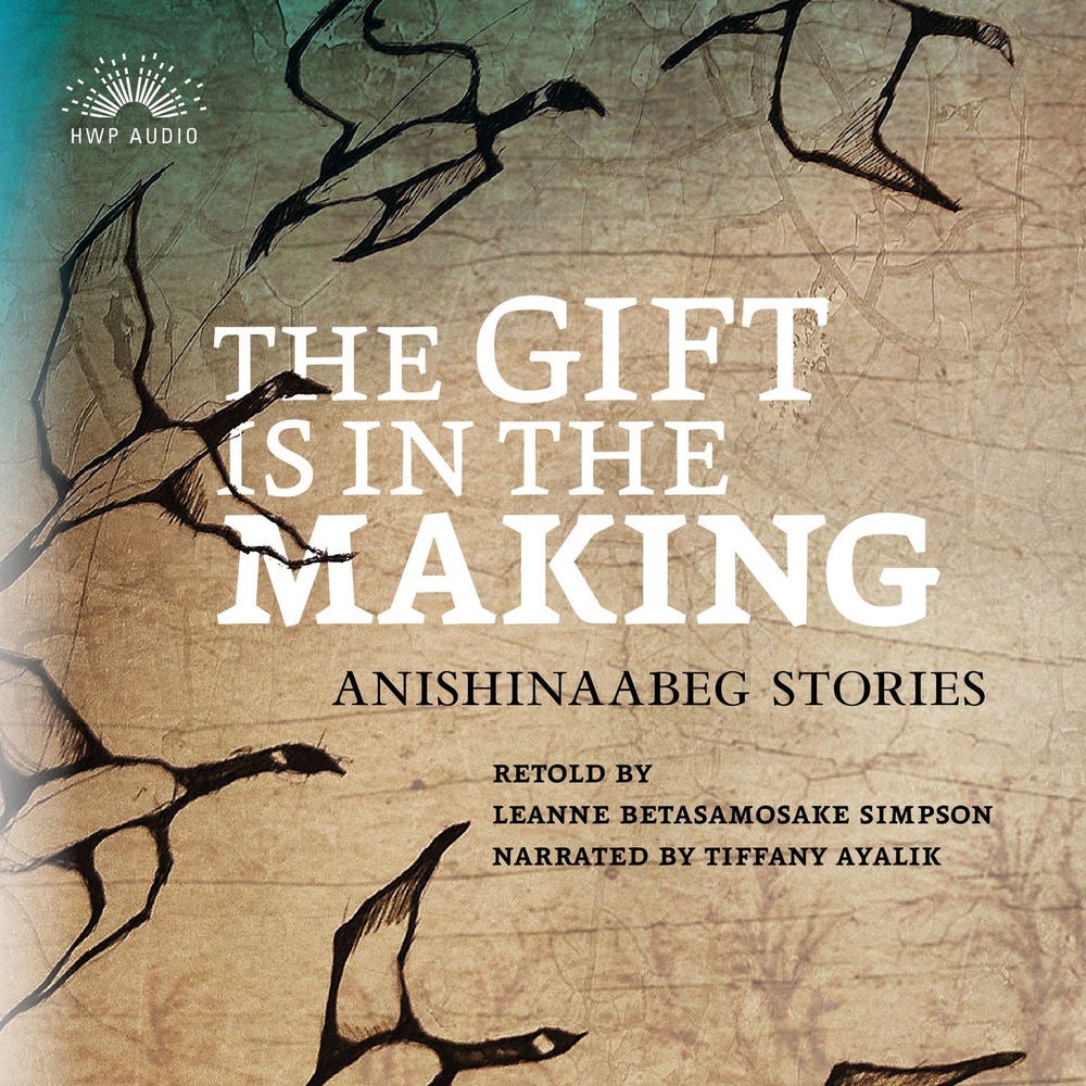 The Gift Is in the Making - Anishinaabeg Stories