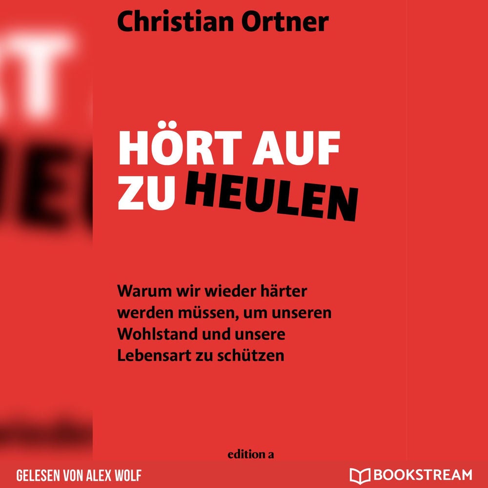 Hört auf zu heulen - Warum wir wieder härter werden müssen, um unseren Wohlstand und unsere Lebensart zu schützen