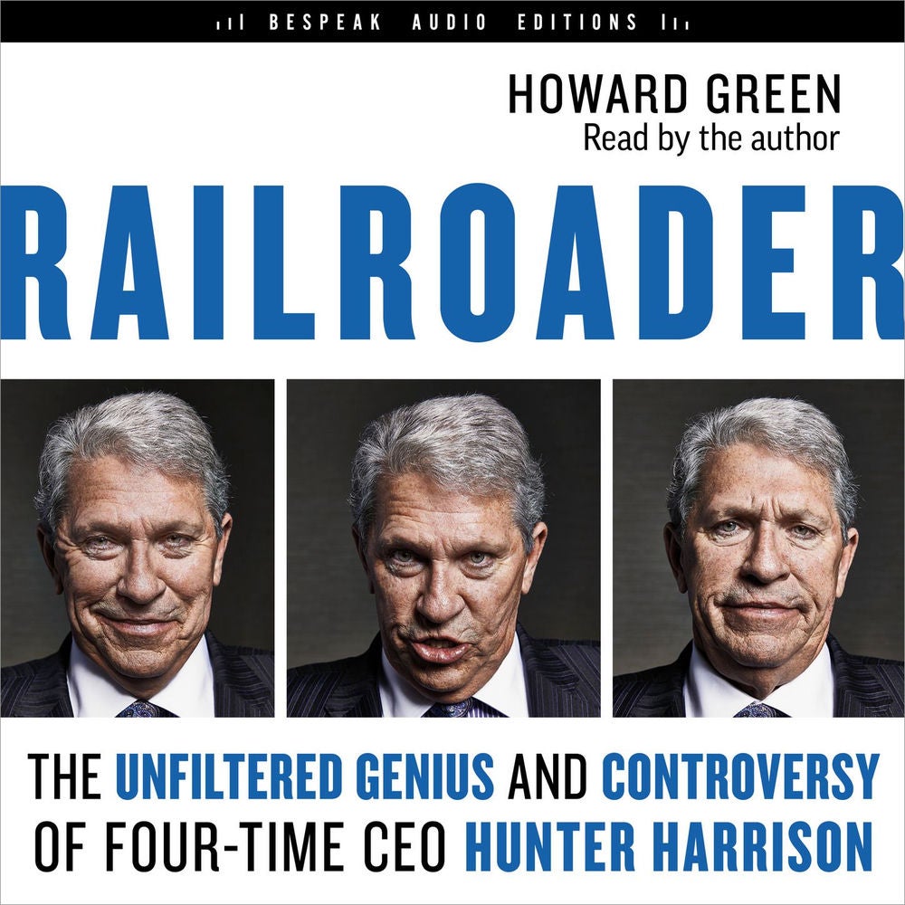 Railroader - The Unfiltered Genius and Controversy of Four-Time CEO Hunter Harrison