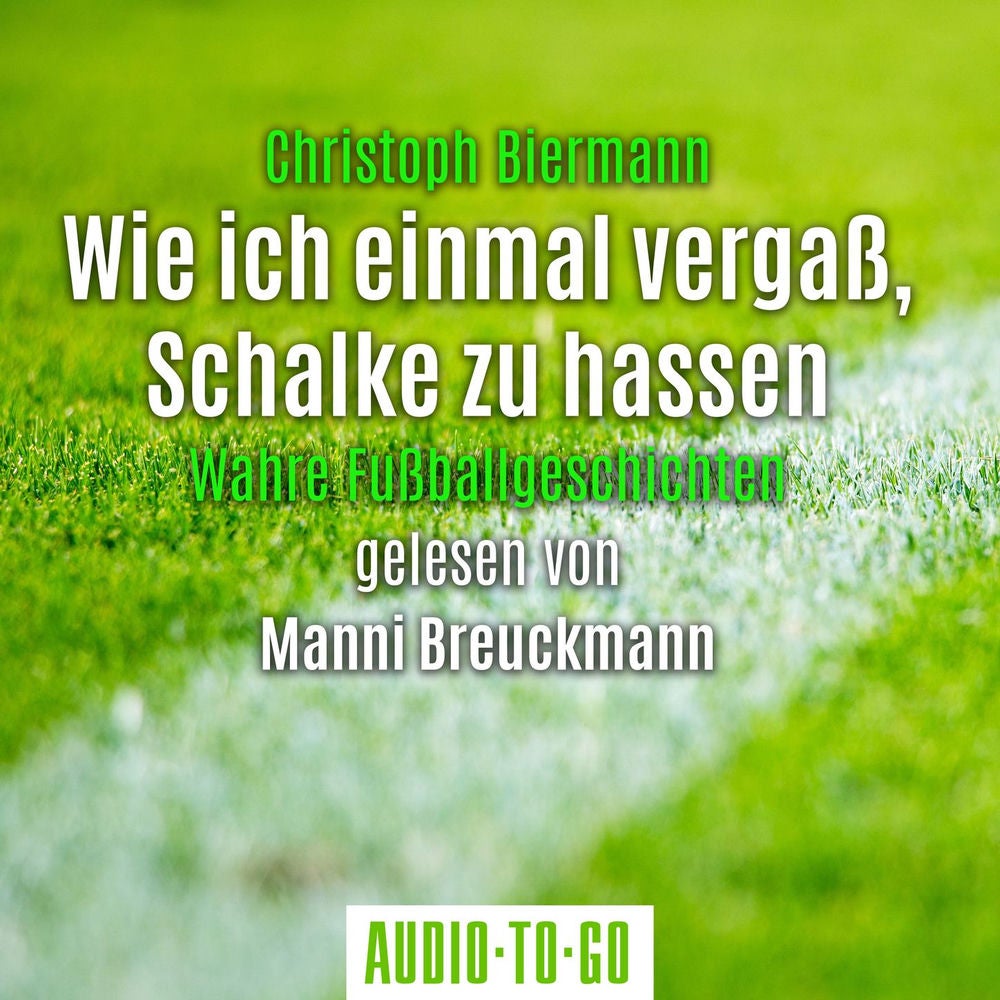 Wie ich einmal vergaß, Schalke zu hassen - Wahre Fußballgeschichten