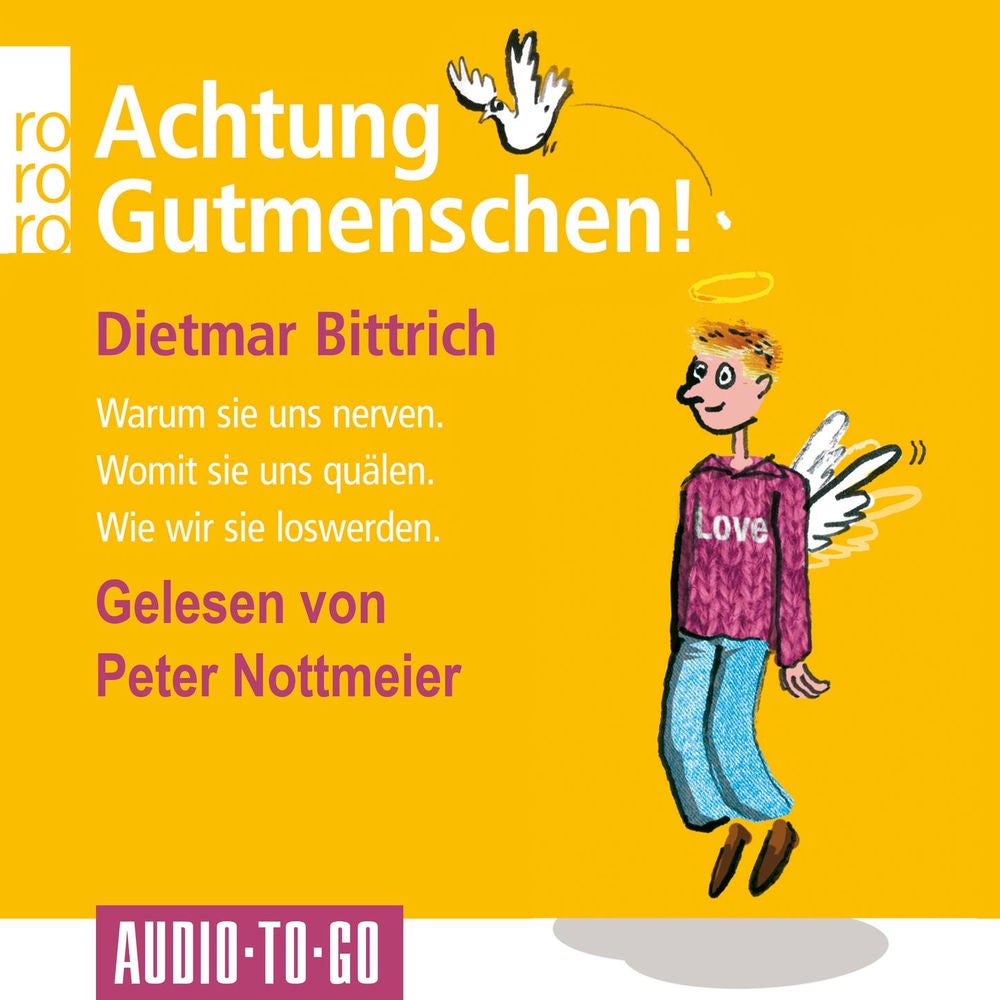 Achtung, Gutmenschen! - Warum sie uns nerven - Womit sie uns quälen - Wie wir sie loswerden