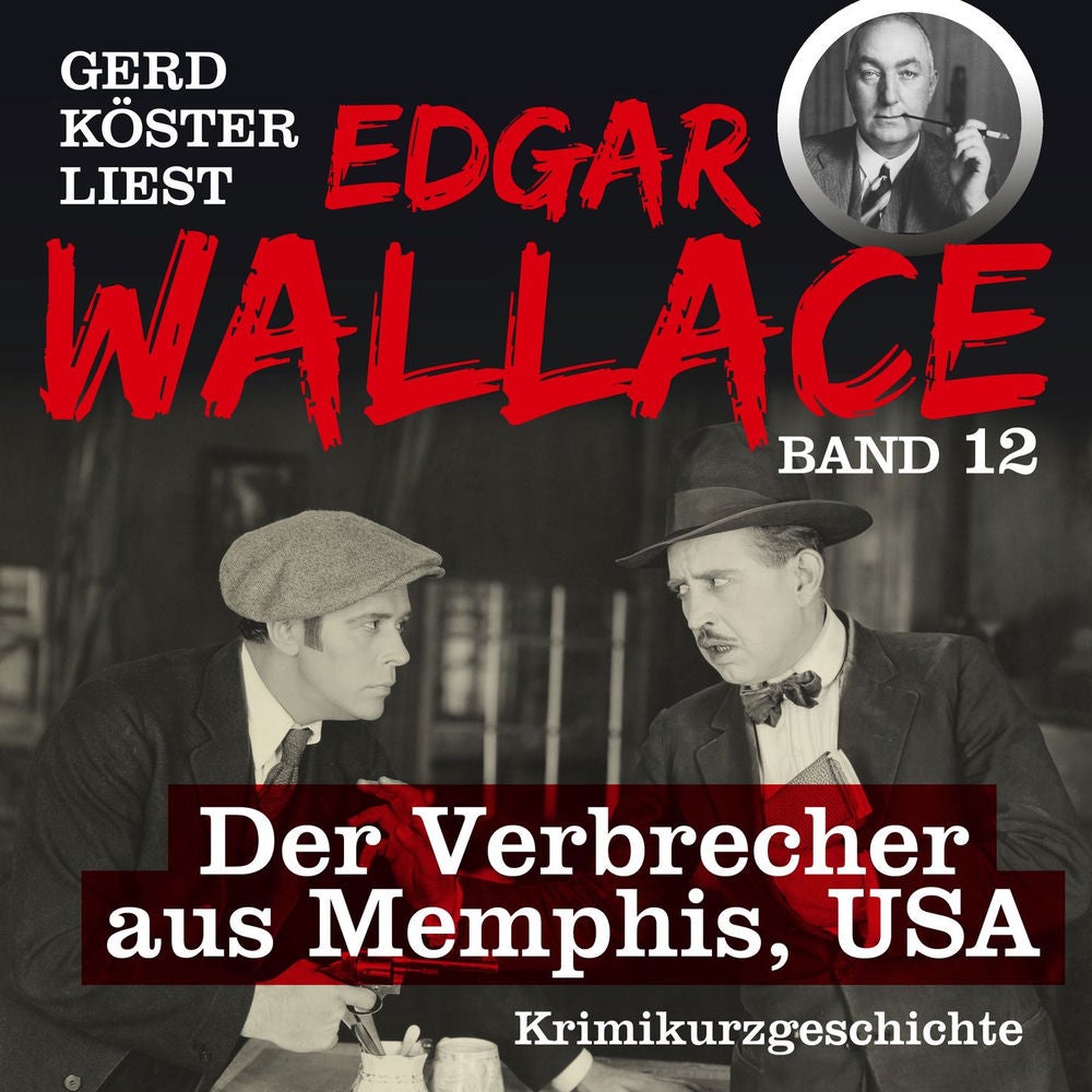 Der Verbrecher aus Memphis USA - Gerd Köster liest Edgar Wallace, Band 12