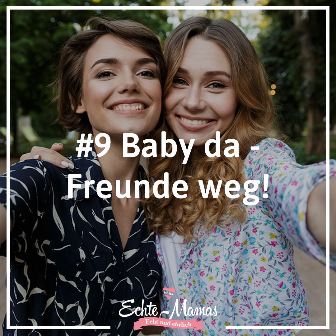 # 9 - Baby da - Freunde weg
