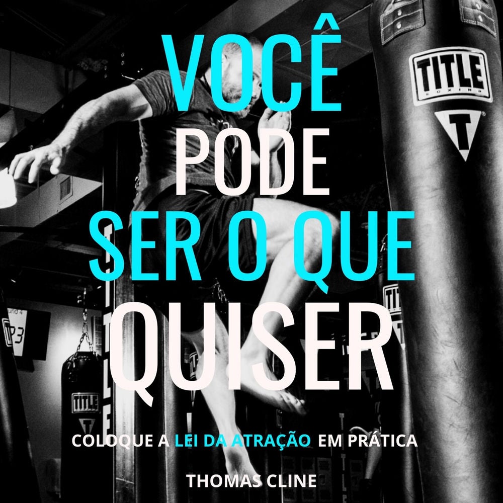 Você pode ser o que quiser - Coloque a Lei da Atração em prática