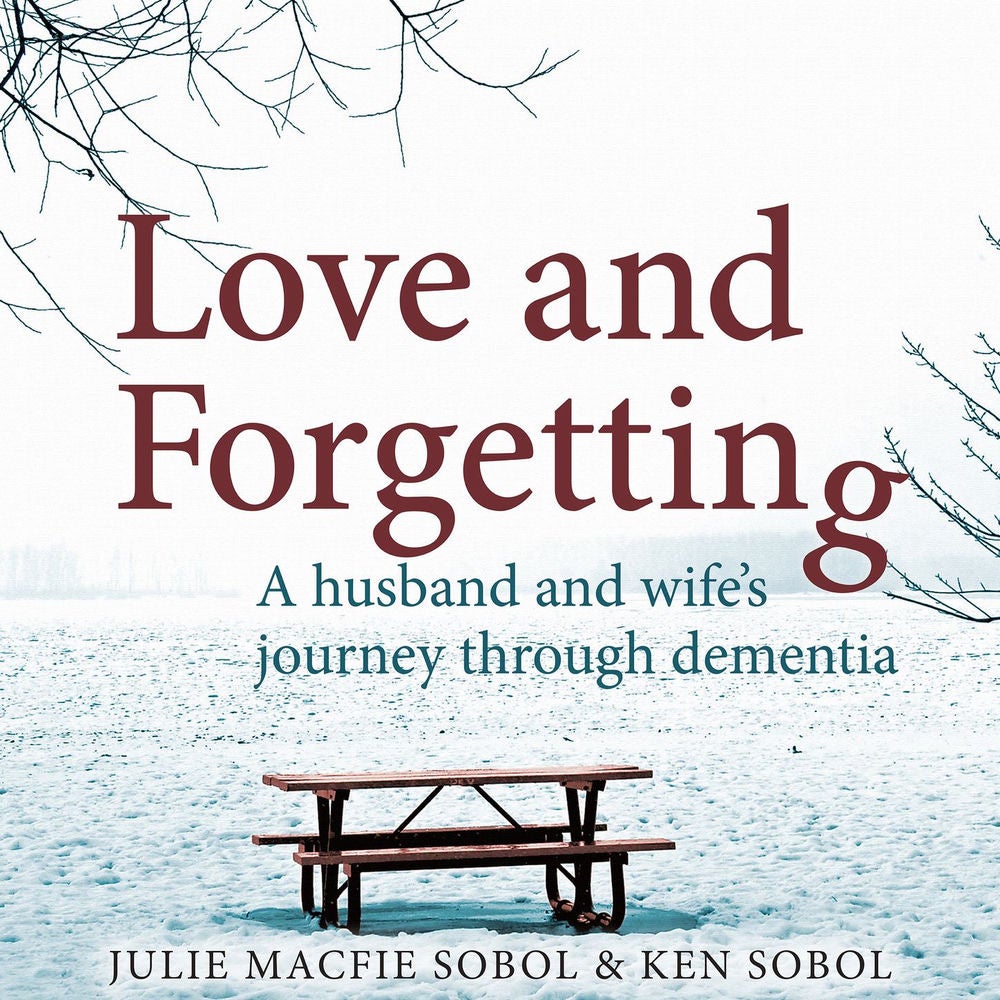 Love and Forgetting - A Husband and Wife's Journey through Dementia