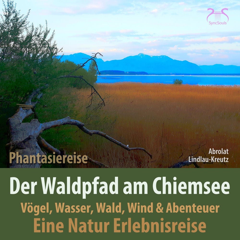 Der Waldpfad am Chiemsee - Eine Natur Erlebnisreise: Vögel, Wasser, Wald, Wind und Abenteuer