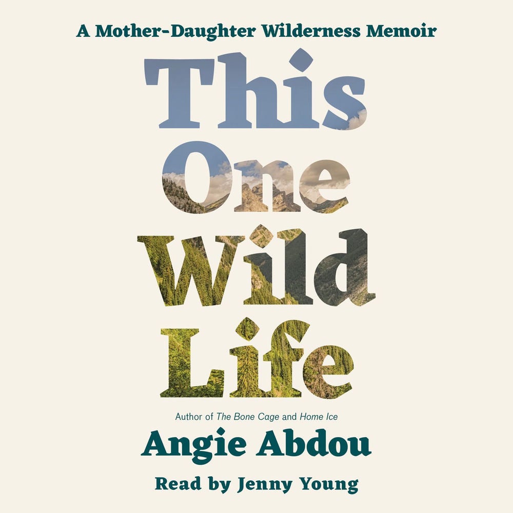 This One Wild Life - A Mother-Daughter Wilderness Memoir
