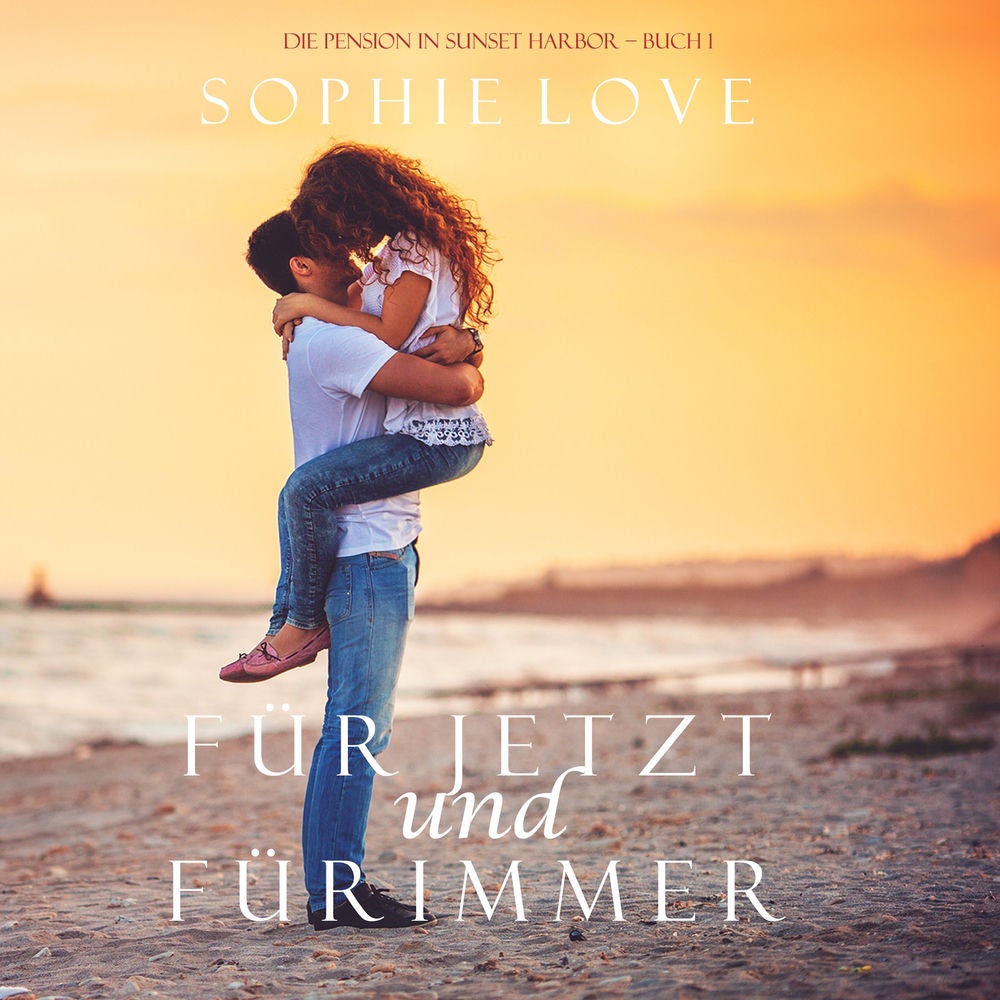 Für Jetzt und Für Immer (Die Pension in Sunset Harbor – Buch 1)