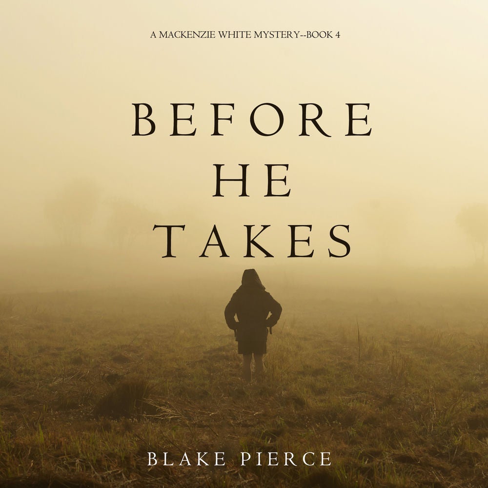Before He Takes (A Mackenzie White Mystery—Book 4)