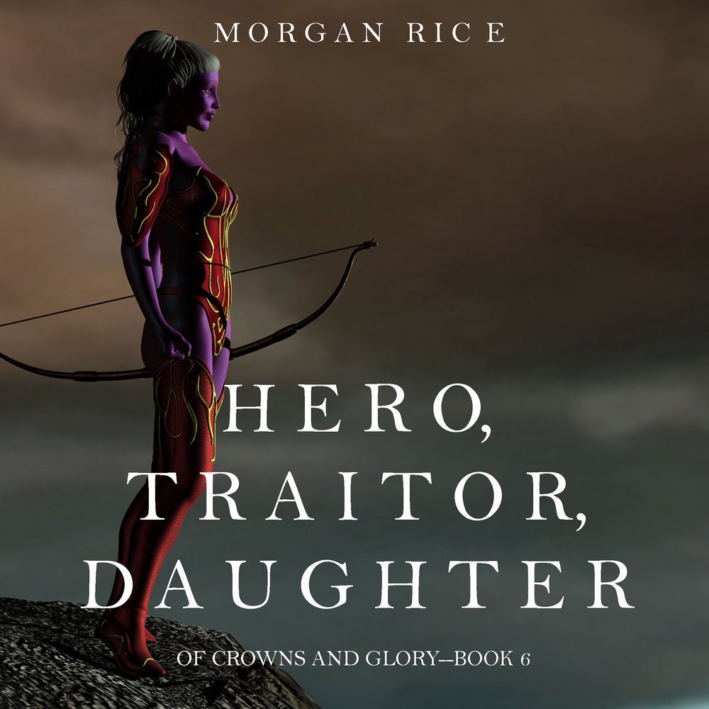 Hero, Traitor, Daughter (Of Crowns and Glory—Book 6)