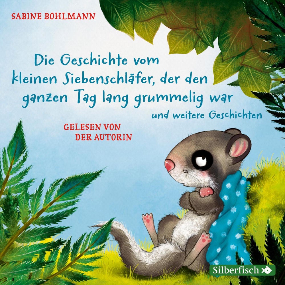 Der kleine Siebenschläfer: Die Geschichte vom kleinen Siebenschläfer, der den ganzen Tag lang grummelig war und weitere Geschichte