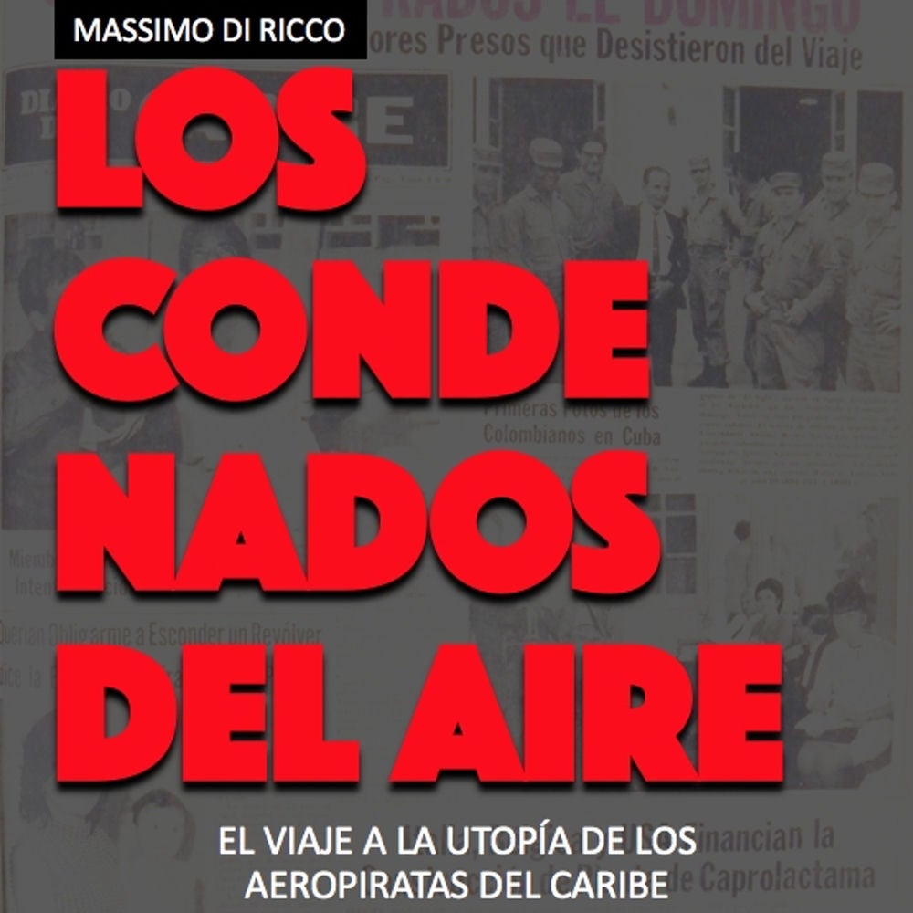 Los condenados del aire. El viaje a la utopía de los aeropiratas del Caribe