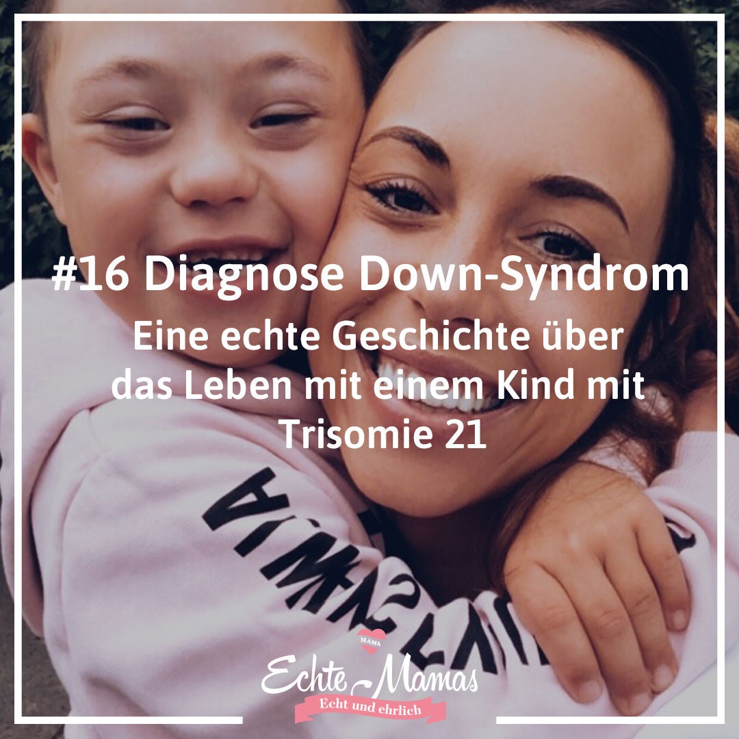 # 16 - Diagnose Down-Syndrom: Wie ist das Leben mit einem Kind mit Trisomie 21?