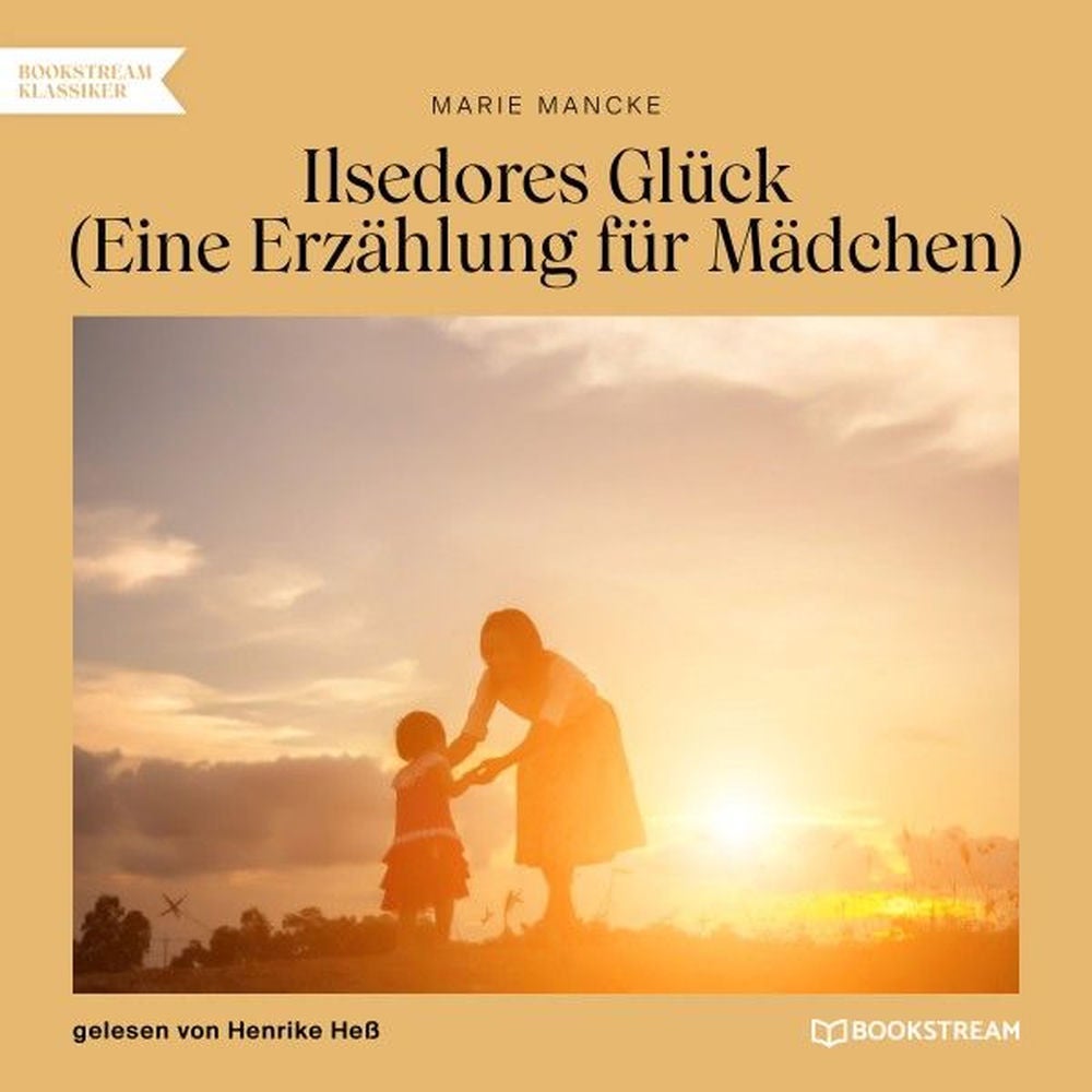 Ilsedores Glück - Eine Erzählung für Mädchen