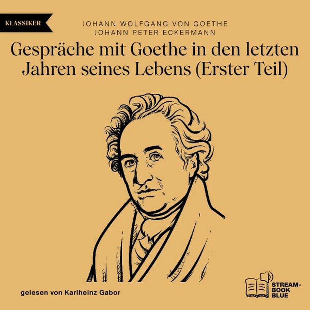 Gespräche mit Goethe in den letzten Jahren seines Lebens (Erster Teil)