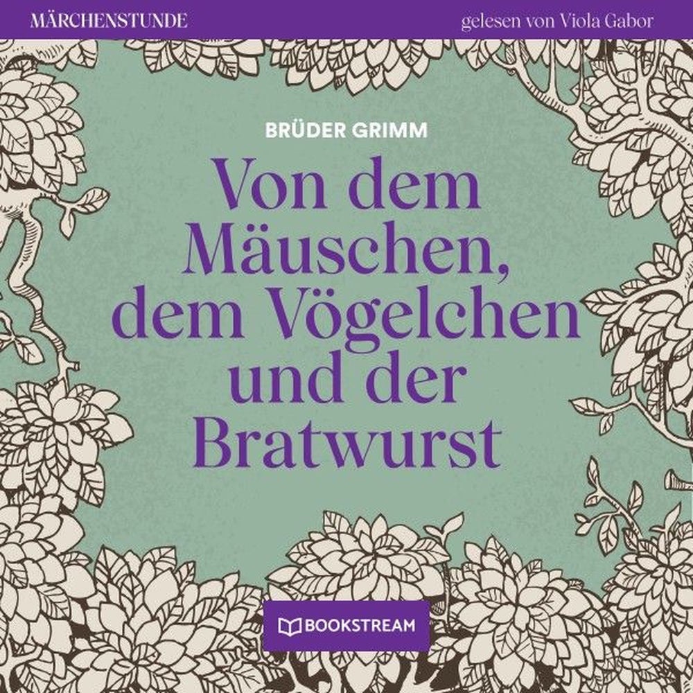 Von dem Mäuschen, dem Vögelchen und der Bratwurst - Märchenstunde, Folge 196