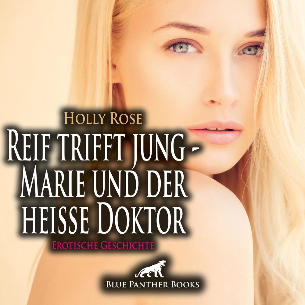 Reif trifft jung - Marie und der heiße Doktor / Seine Blicke, seine Hände, sein Mund sind überall...