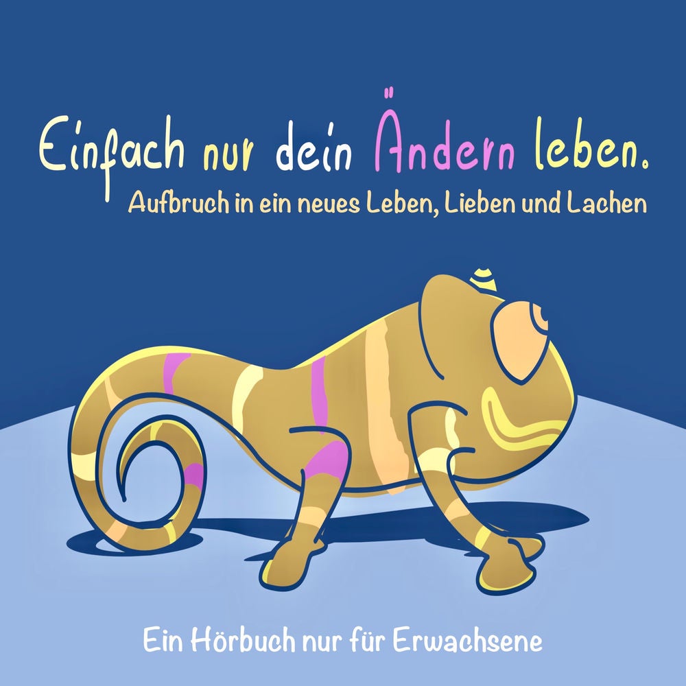 EINFACH NUR DEIN ÄNDERN LEBEN (Glück, Erfolg, Motivation)