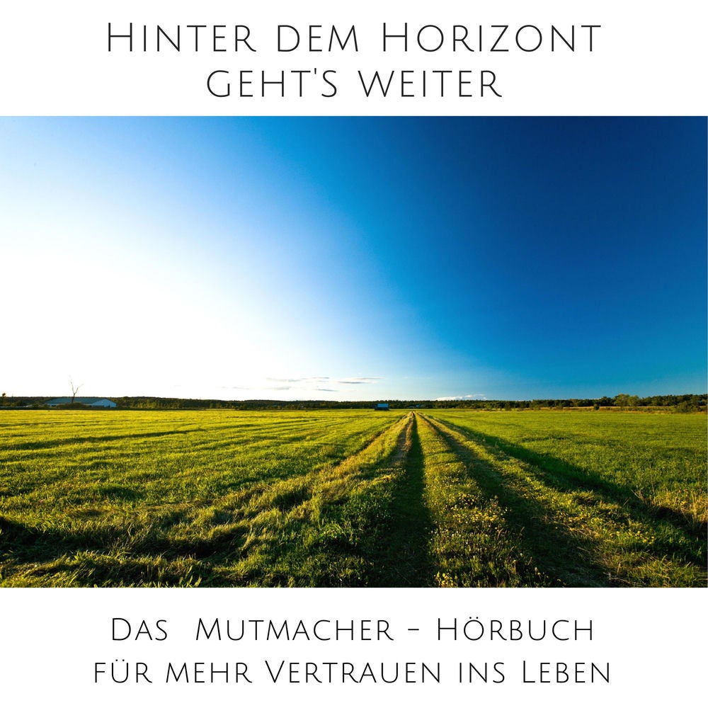 Hinter dem Horizont geht's weiter: 10 wahre Geschichten aus dem echten Leben
