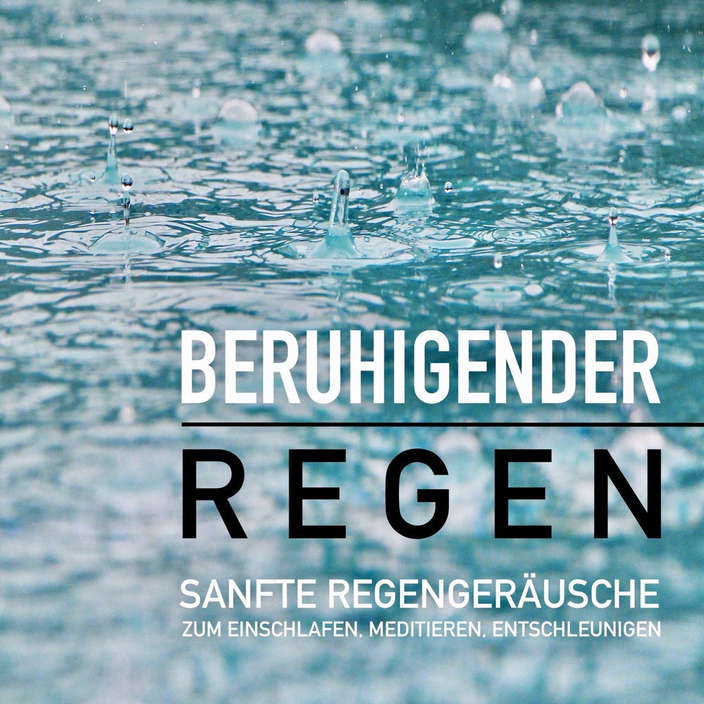 Beruhigender Regen: Sanfte Regengeräusche zum Einschlafen, Meditieren und Träumen