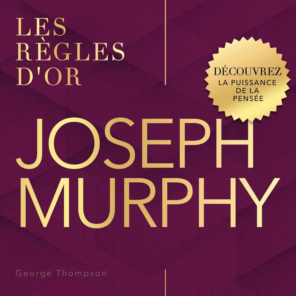 Joseph Murphy - Les règles d'or - Découvrez la Puissance de la Pensée