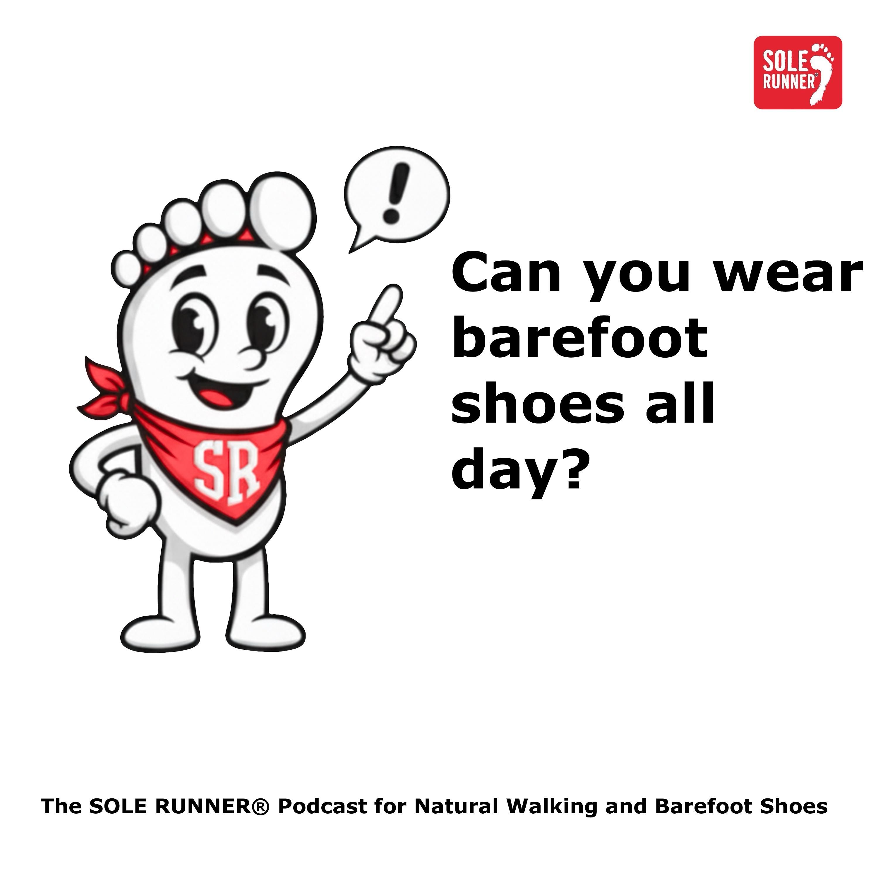Can you wear barefoot shoes all day?