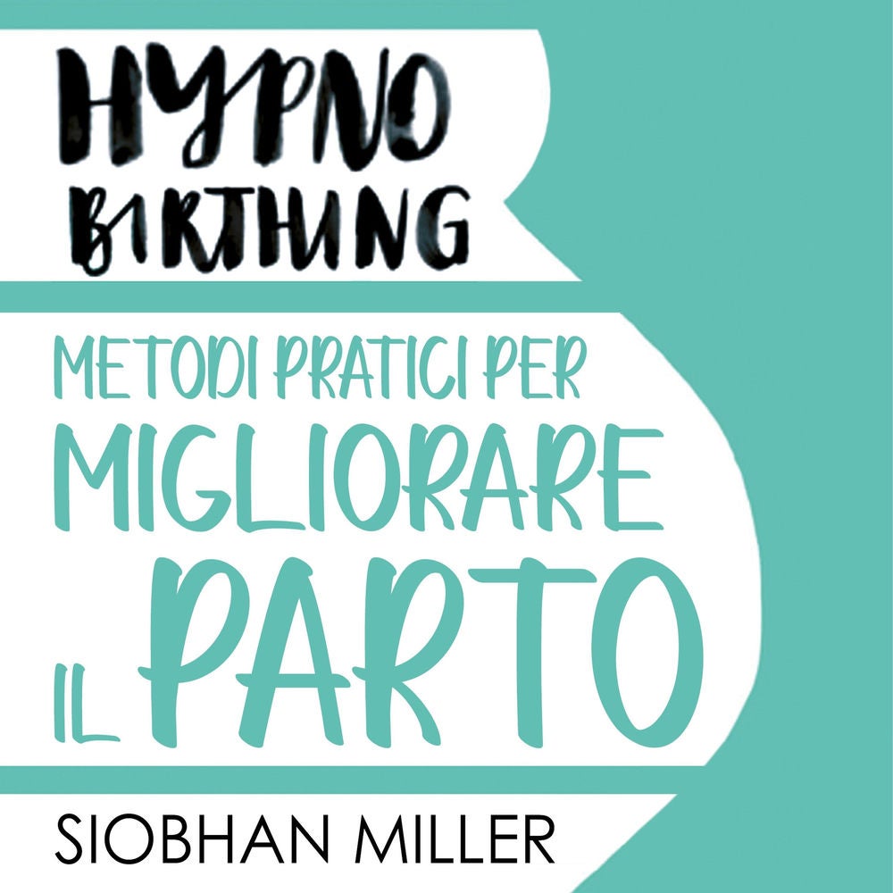 Hypnnobirthing. Metodi pratici per migliorare il parto