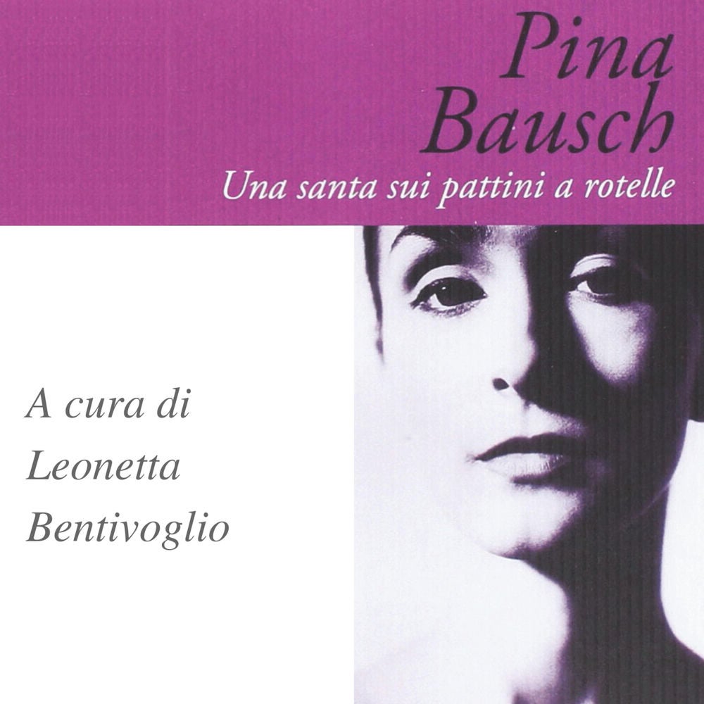 Pina Bausch. Una santa sui pattini a rotelle