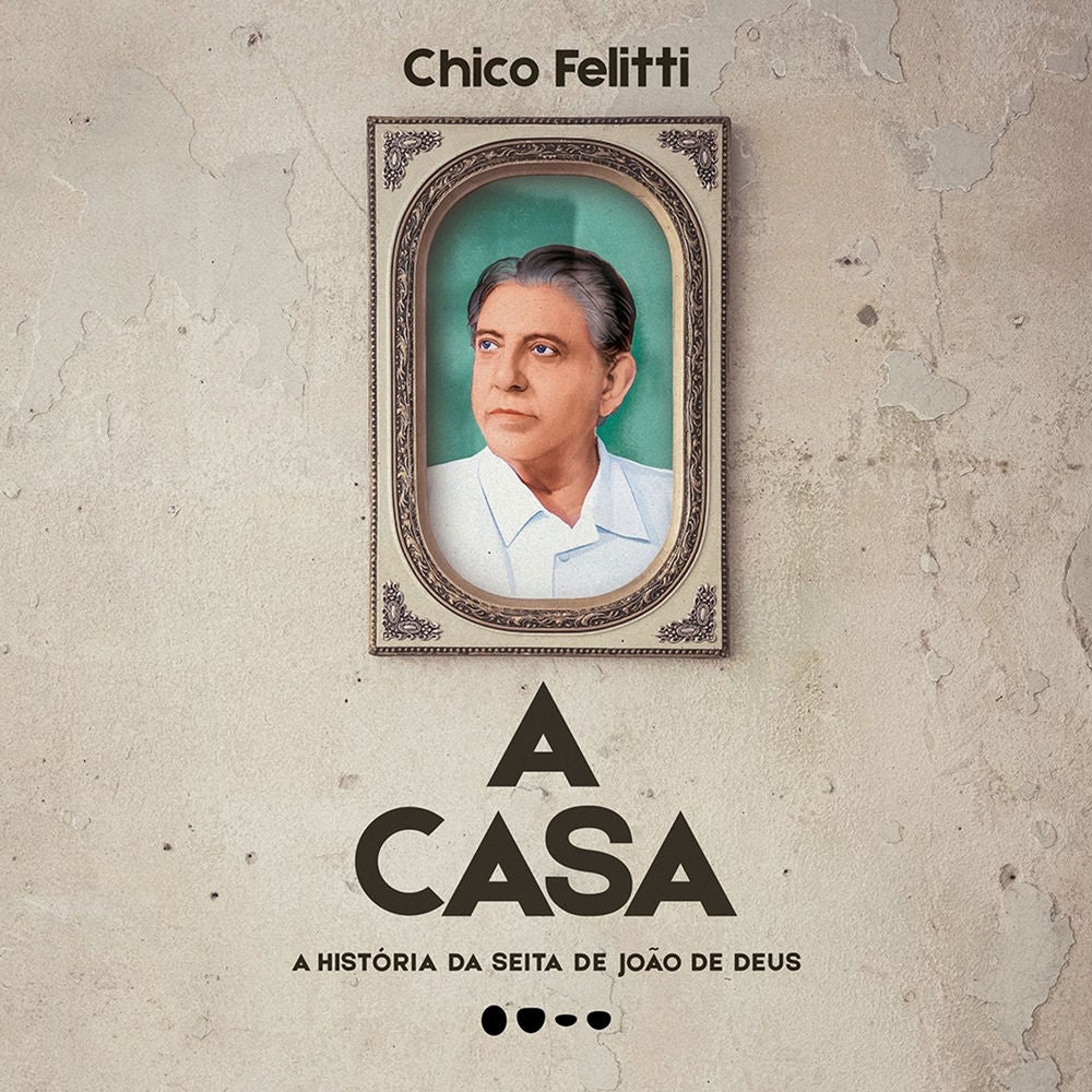 casa: A história da seita de João de Deus, A