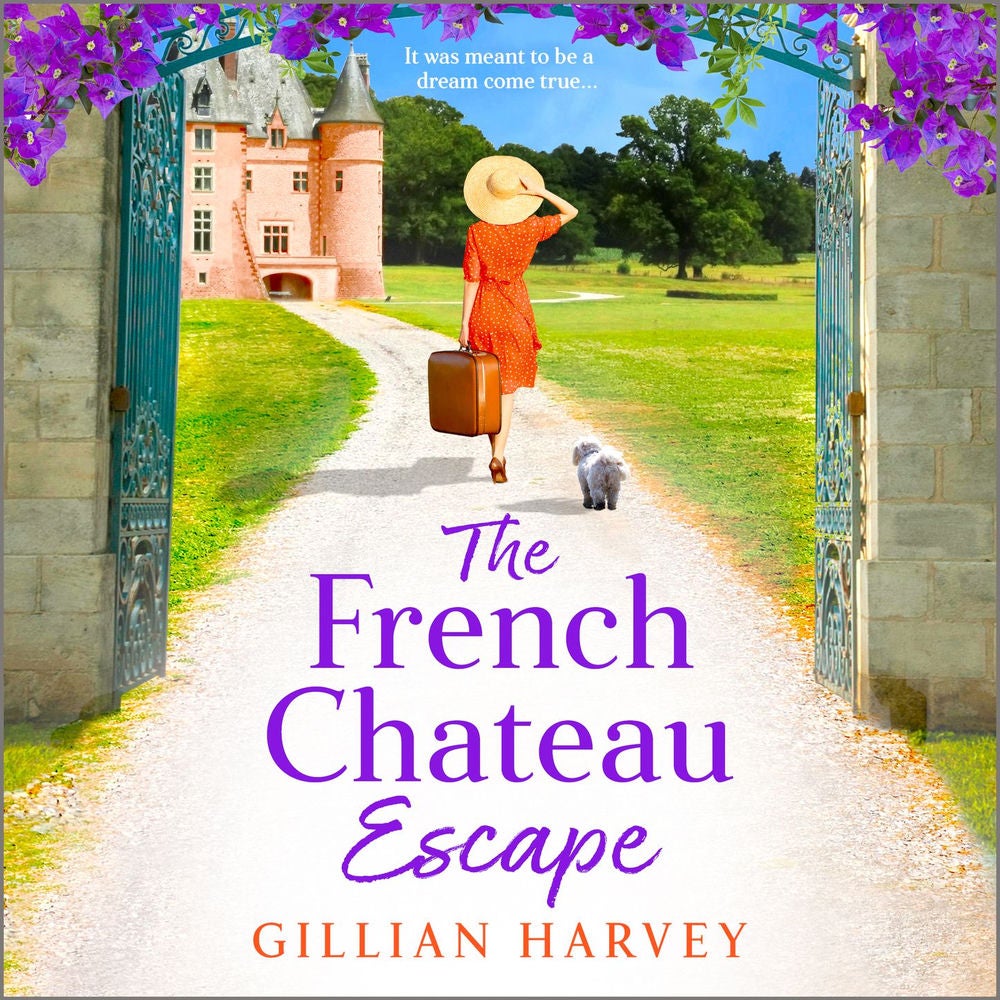 The French Chateau Escape - A BRAND NEW gorgeous, escapist read from TOP 10 BESTSELLER Gillian Harvey for 2023