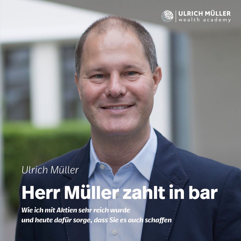 Herr Müller zahlt in bar - Wie ich mit Aktien sehr reich wurde und heute dafür sorge, dass Sie es auch schaffen