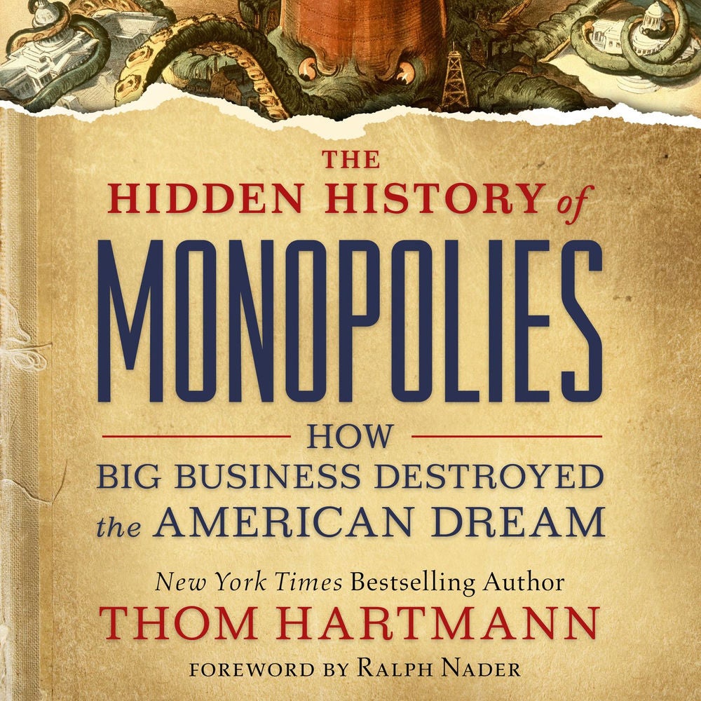The Hidden History of Monopolies - How Big Business Destroyed the American Dream