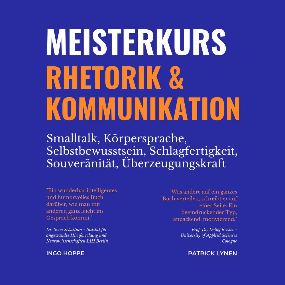 Meisterkurs Rhetorik & Kommunikation (Smalltalk, Körpersprache, Selbstbewusstsein, Schlagfertigkeit, Souveränität, Überzeugungskra