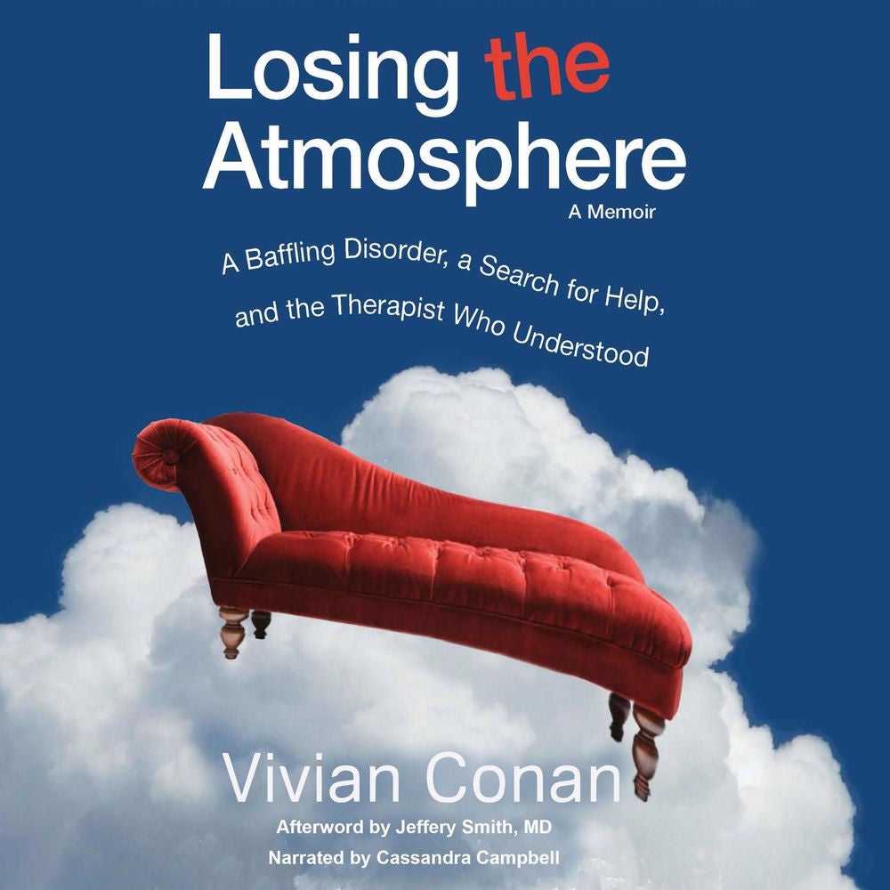 Losing the Atmosphere, A Memoir - A Baffling Disorder, a Search for Help, and the Therapist Who Understood