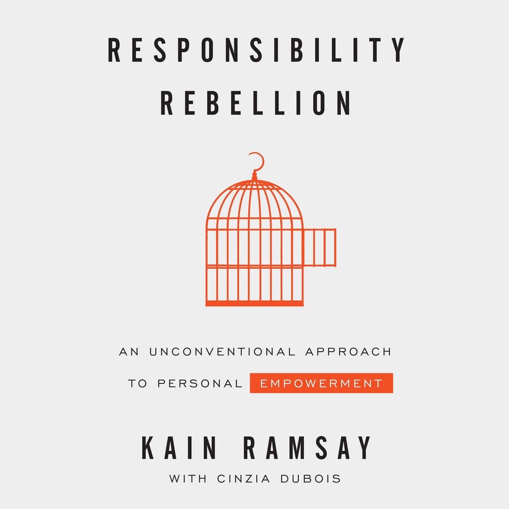 Responsibility Rebellion - An Unconventional Approach to Personal Empowerment