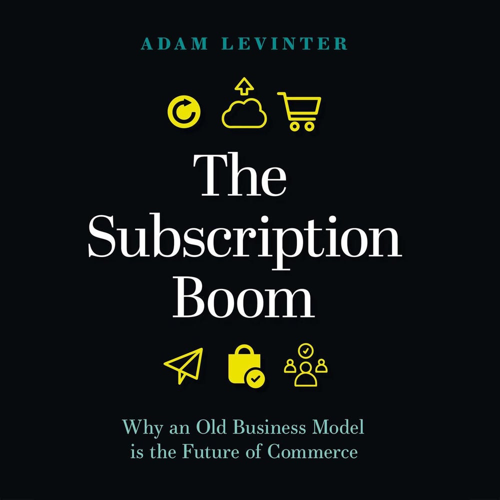 The Subscription Boom - Why an Old Business Model is the Future of Commerce