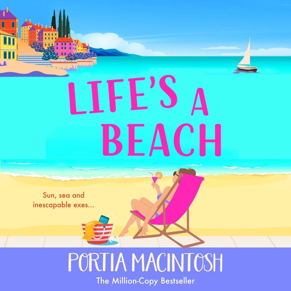 Life's A Beach - A funny, feel-good holiday romance from MILLION-COPY BESTSELLER Portia MacIntosh